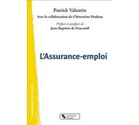 L'Assurance-emploi Patrick Valentin (Auteur), Clémentine Hodeau (Auteur), Jean-Baptiste de Foucauld (Préface)