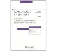 L'assurance Et Les Tiers - Tome 6 : Variations Sur Le Thème De La Complexité Des Relations Contractuelles