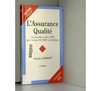 L'Assurance Qualite. La Nouvelle Version 2000 De La Norme Iso 9001 En Pratique. 3eme Edition
