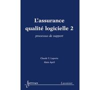 L'assurance qualité logicielle 2 : processus de support Alain April (Auteur), Claude Y. Laporte (Auteur)