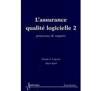 L'assurance qualité logicielle 2 : processus de support Alain April (Auteur), Claude Y. Laporte (Auteur)