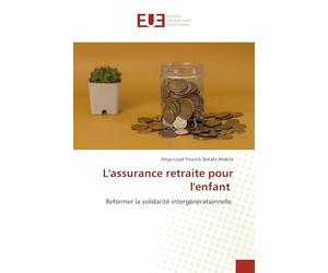 L'assurance retraite pour l'enfant: Reformer la solidarité intergénérationnelle
