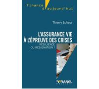 L'assurance vie à l'épreuve des crises : Résilience ou résignation ? - Thierry Scheur - Arnaud Franel Eds - broché - Etude