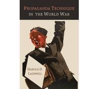 Lasswell, Harold D [ Propaganda Technique in the World War ] [ PROPAGANDA TECHNIQUE IN THE WORLD WAR ] Oct - 2013 { Paperback }