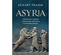 L'Assyrie. L'ascension et la chute du premier empire de l'histoire mondiale
