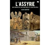 L'Assyrie: Ses princes, ses prêtres et son peuple