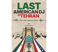Last American DJ in Tehran: The Ted Anthony Story