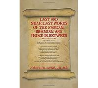 Last And Near-Last Words Of The Famous, Infamous And Those In-Between