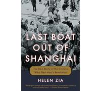 Last Boat Out of Shanghai: The Epic Story of the Chinese Who Fled Mao's Revolution