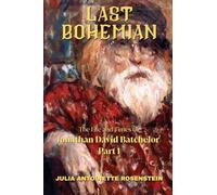 Last Bohemian: The Life and Times of Jonathan David Batchelor Part 1