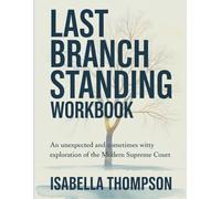 Last Branch Standing Workbook: An Unexpected and Sometimes Witty Exploration of the Modern Supreme Court