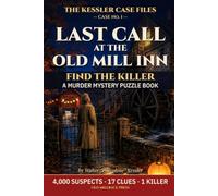 Last Call at the Old Mill Inn: Find the Killer: A Murder Mystery Puzzle Book with 4,000 Suspects, 17 Clues and 1 Killer