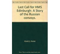 Last Call for HMS Edinburgh: A Story of the Russian convoys.