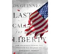 Last Call for Liberty by Os Guinness Os Guinness (Auteur)
