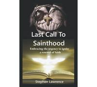 Last Call To Sainthood: Embracing The Urgency To Ignite A Renewal Of Faith.