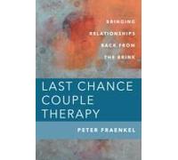 Last Chance Couple Therapy: Bringing Relationships Back From The Brink