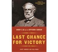 Last Chance For Victory: Robert E. Lee And The Gettysburg Campaign