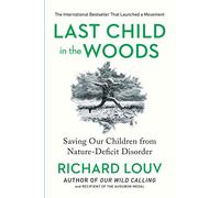 Last Child in the Woods: Saving Our Children From Nature-Deficit Disorder