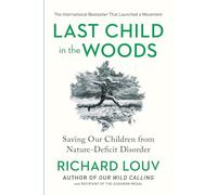 Last Child in the Woods: Saving Our Children From Nature-Deficit Disorder