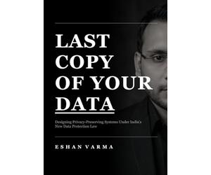 LAST COPY OF YOURDATA: Designing Privacy-Preserving Systems Under India’s New Data Protection Law