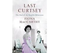Last Curtsey MacCarthy, Fiona (Auteur)