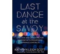 Last Dance At The Savoy: Life, Love And Caregiving For Someone With Progressive Supranuclear Palsy
