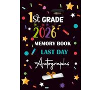 Last Day of 1st Grade Memory Book Autographs 2026: 1st Grade Memory Book Last Day Autographs, Blank Scrapbook to Collect Signatures, Messages from Teachers, Friends