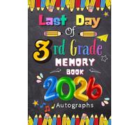 Last Day of 3rd Grade 2026 Autographs: Graduation Memory Album, My End of School Third Grade Keepsake to Write Messages & Collect Signatures For Students & Teachers To Record Meaningful Wishes.