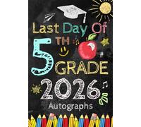 Last Day of 5th Grade 2026 Autographs: Graduation Memory Album, My End of School Fifth Grade Keepsake to Write Messages & Collect Signatures For Students & Teachers To Record Meaningful Wishes.