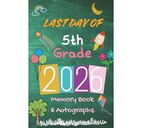 Last Day of 5th Grade 2026 Memory Book & Autographs : End-of-Year Signing Book for Students & Teachers - Fifth Grade Graduation Keepsake - Message & Signature Scrapbook