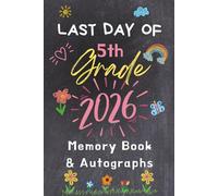 Last Day of 5th Grade 2026 Memory Book & Autographs : End-of-Year Signing Book for Students & Teachers - Fifth Grade Graduation Keepsake - Message & Signature Scrapbook