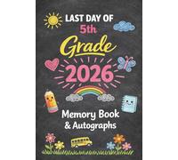 Last Day of 5th Grade 2026 Memory Book & Autographs : Fifth Grade Graduation Keepsake - End-of-Year Signing Book for Students, Friends & Teachers - Message & Signature Scrapbook