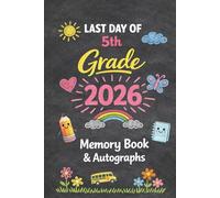 Last Day of 5th Grade 2026 Memory Book & Autographs : Fifth Grade Graduation Keepsake - End-of-Year Signing Book for Students, Friends & Teachers - Message & Signature Scrapbook
