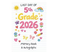 Last Day of 5th Grade 2026 Memory Book & Autographs : Fifth Grade Graduation Keepsake - End-of-Year Signing Book for Students, Friends & Teachers - Message & Signature Scrapbook