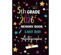 Last Day of 5th Grade Memory Book Autographs 2026: 5th Grade Memory Book Last Day Autographs, Blank Scrapbook to Collect Signatures, Messages from Teachers and Friends