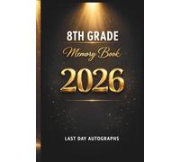 Last Day of 8th Grade 2026 Memory Book & Autographs : Eighth Grade Graduation Keepsake - End-of-Year Signing Book for Students, Friends & Teachers - Message & Signature Scrapbook