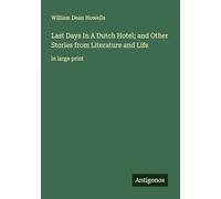 Last Days In A Dutch Hotel; and Other Stories from Literature and Life: in large print