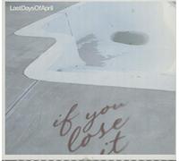 Last Days of April - If You Lose It [Import]