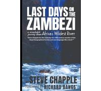 LAST DAYS ON THE ZAMBEZI: A Remarkable Journey Down Africa's Wildest River