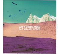 Last Dinosaurs - In A Million Years