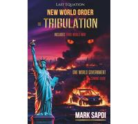 Last Equation: NEW WORLD ORDER = TRIBULATION: (The Complete Biblical Guide to the Rapture, Salvation, and God's Plan for Mankind)