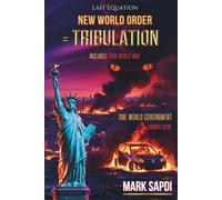Last Equation: NEW WORLD ORDER = TRIBULATION: (The Complete Biblical Guide to the Rapture, Salvation, and God's Plan for Mankind)