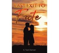 Last Exit to Fate by K Turk Osman K. Turk Osman (Auteur)