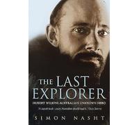 Last Explorer: Hubert Wilkins - Australia's Unknown Hero