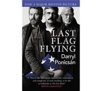 Last Flag Flying Darryl Ponicsan, (Auteur)
