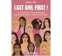 Last Girl First ! La prostitution à lÂ´intersection des oppressions sexistes, racistes et de classe - Héma Sibi - Libre Editions - broché - Essai