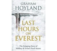 Last Hours on Everest: The Gripping Story of Mallory & Irvine s Fatal Ascent