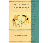 Last Hunters, First Farmers: New Perspectives On The Prehistoric Transition To Agriculture