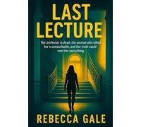 Last Lecture: Her professor is dead, the woman who killed her is untouchable, and the truth could cost her everything.