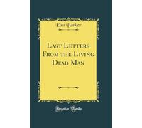 Last Letters From the Living Dead Man (Classic Reprint)